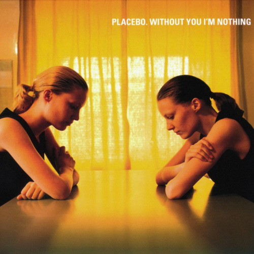 PLACEBO - WITHOUT YOU I'M NOTHINGPLACEBO WITHOUT YOU IM NOTHING.jpg